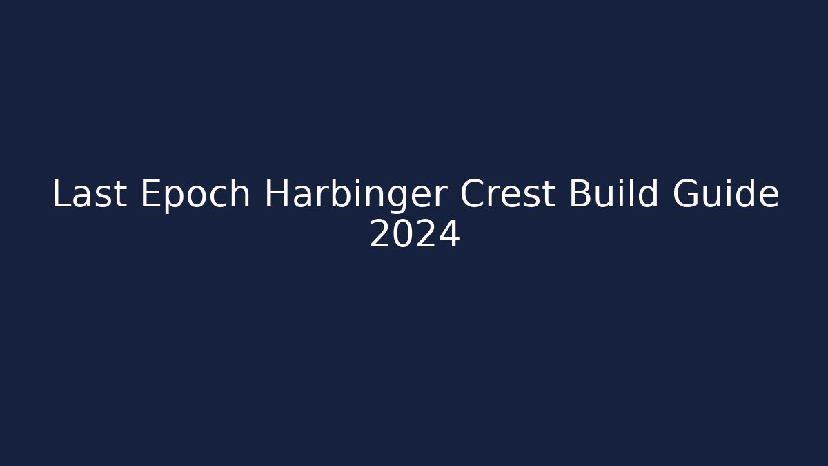 Last Epoch Harbinger Crest Build Guide 2024