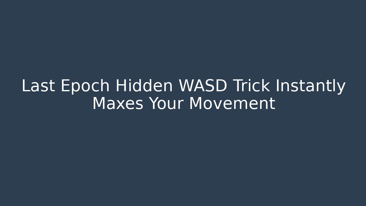 Last Epoch Hidden WASD Trick Instantly Maxes Your Movement