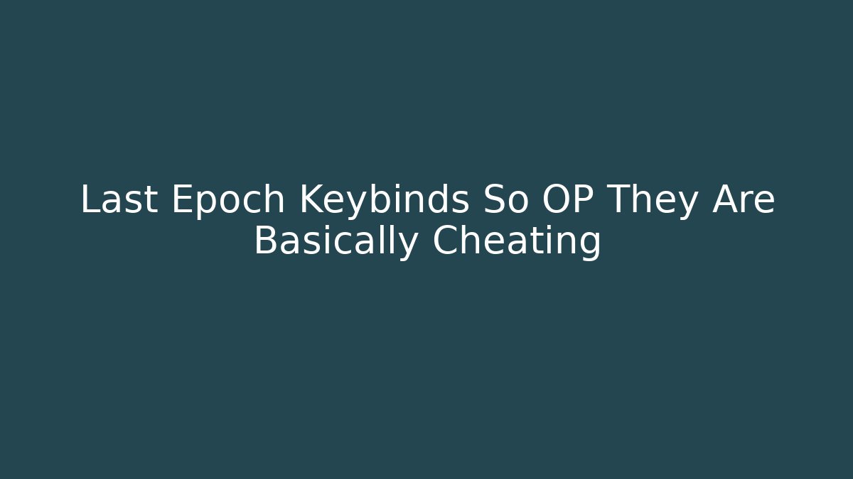Last Epoch Keybinds So OP They Are Basically Cheating - Critter Realm