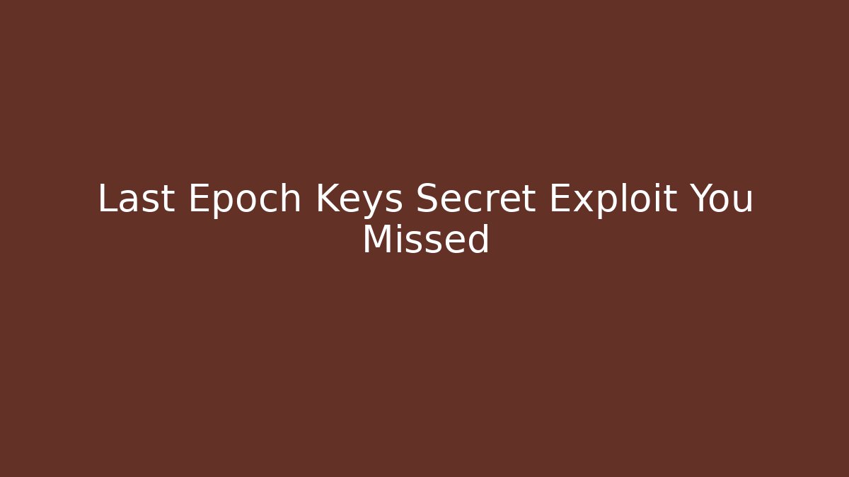 Last Epoch Keys Secret Exploit You Missed - Critter Realm