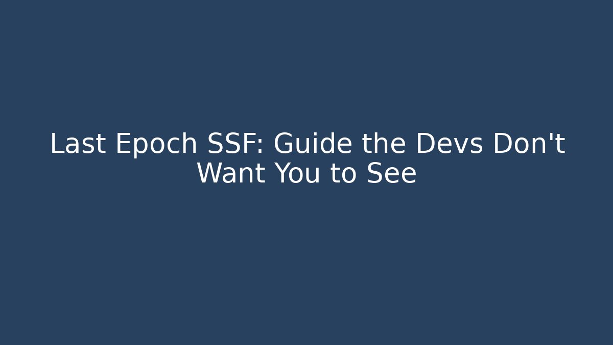 Last Epoch SSF: Guide the Devs Don’t Want You to See