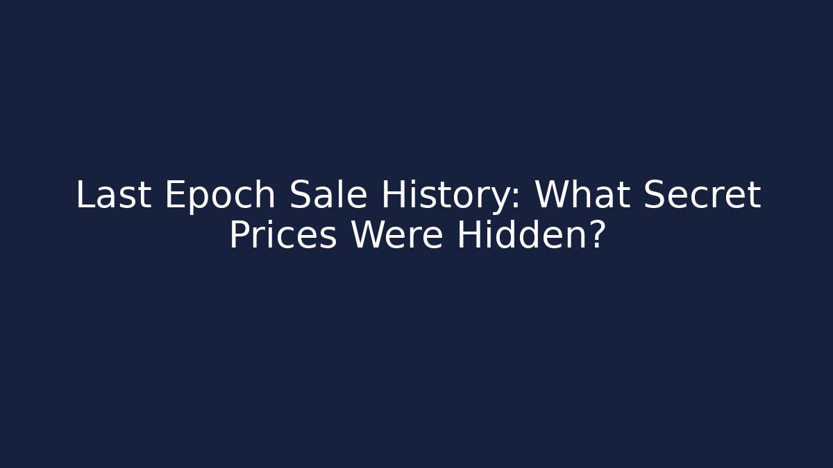 Last Epoch Sale History: What Secret Prices Were Hidden?