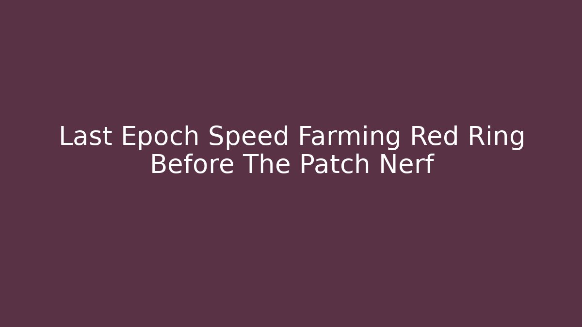 Last Epoch Speed Farming Red Ring Before The Patch Nerf - Critter Realm