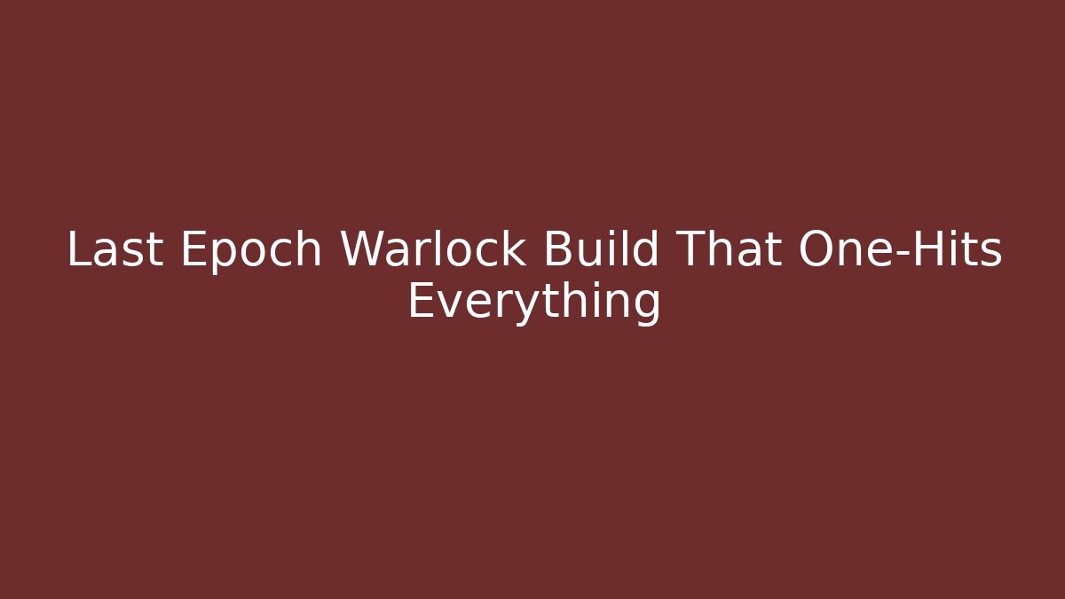 Last Epoch Warlock Build That One-Hits Everything - Critter Realm