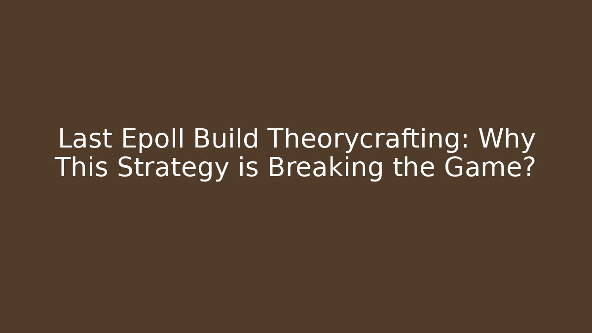 Last Epoll Build Theorycrafting: Why This Strategy is Breaking the Game?