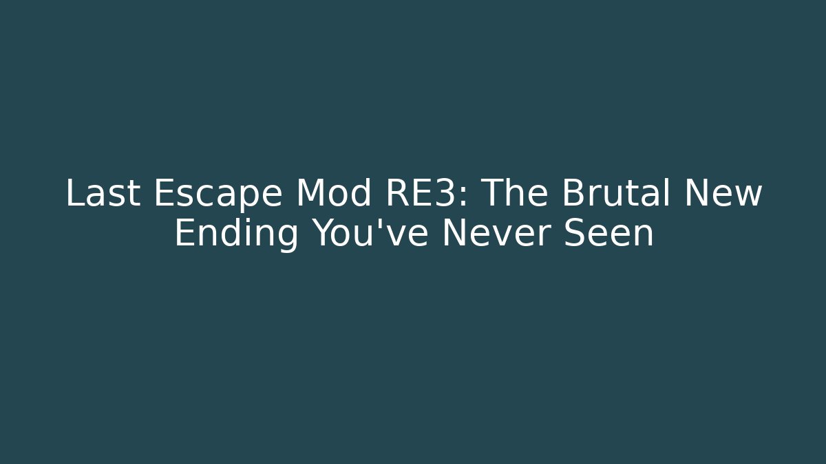 Last Escape Mod RE3: The Brutal New Ending You've Never Seen