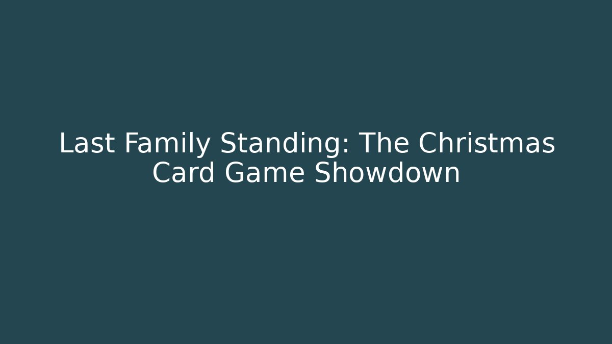 Last Family Standing: The Christmas Card Game Showdown