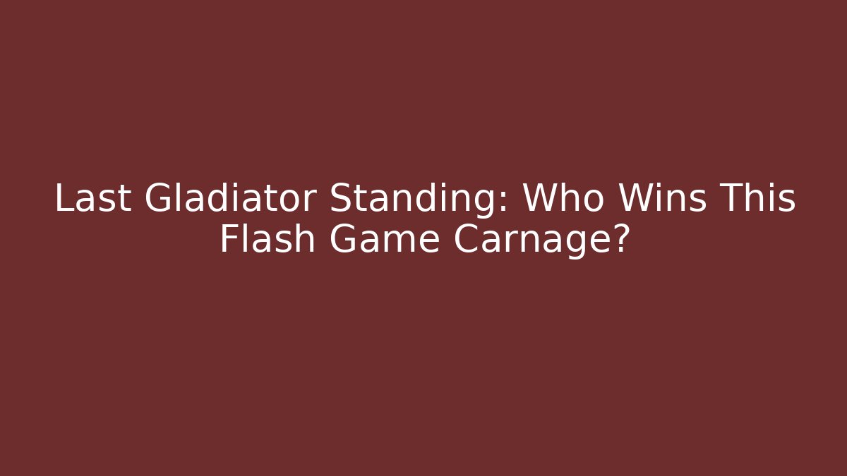 Last Gladiator Standing: Who Wins This Flash Game Carnage?