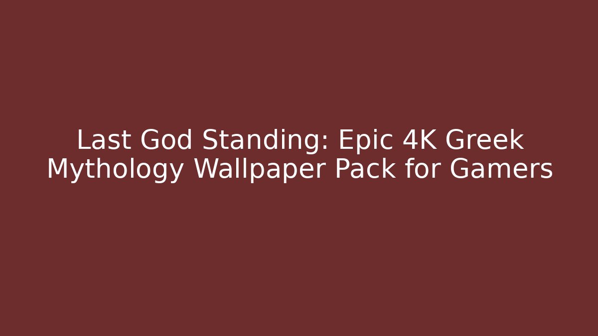 Last God Standing: Epic 4K Greek Mythology Wallpaper Pack for Gamers