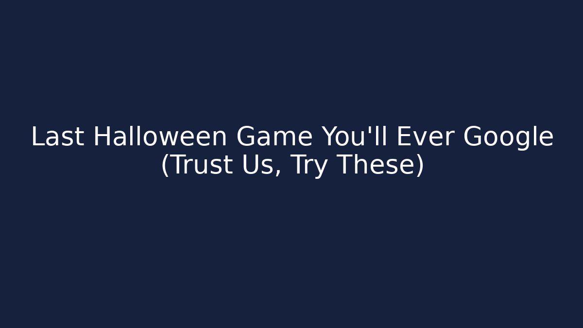 Last Halloween Game You'll Ever Google (Trust Us, Try These)