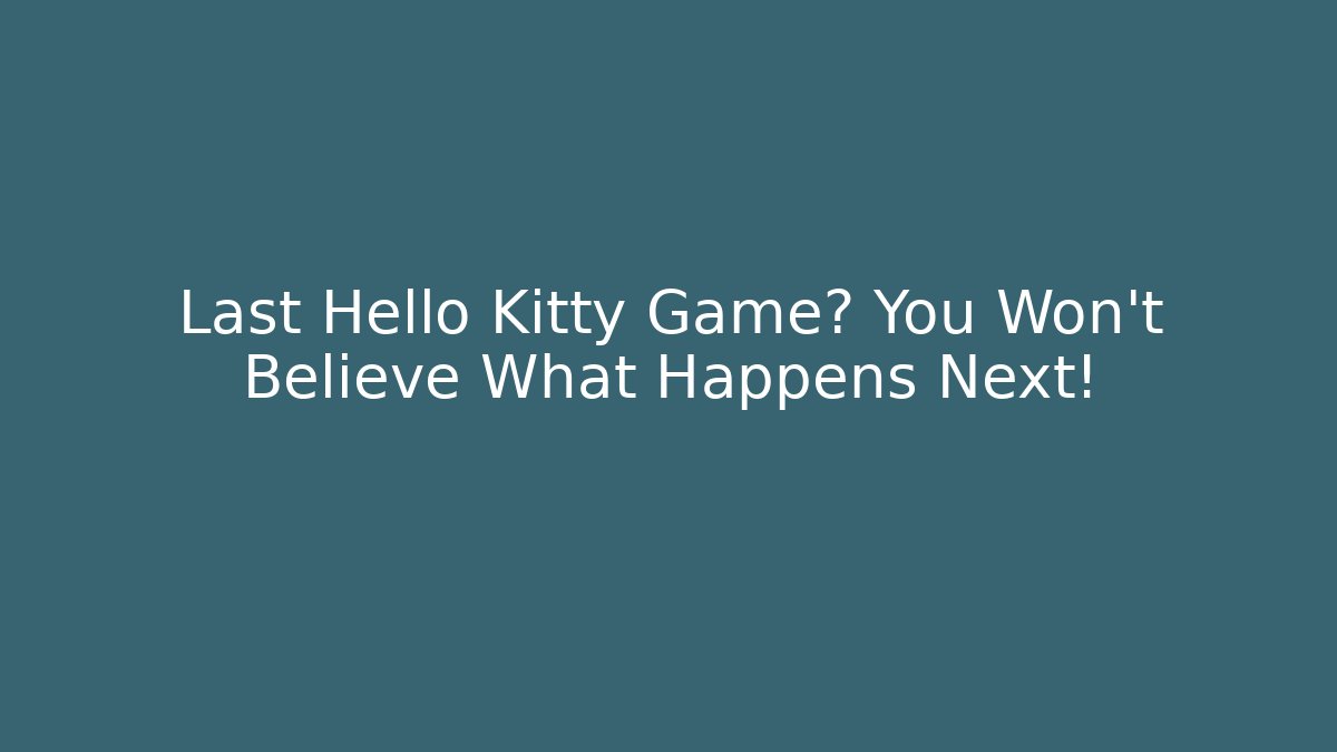Last Hello Kitty Game? You Won't Believe What Happens Next!