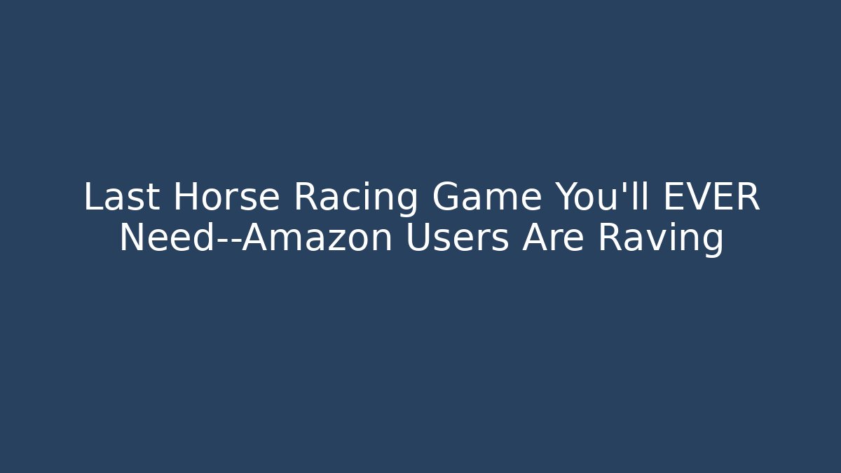 Last Horse Racing Game You'll EVER Need—Amazon Users Are Raving