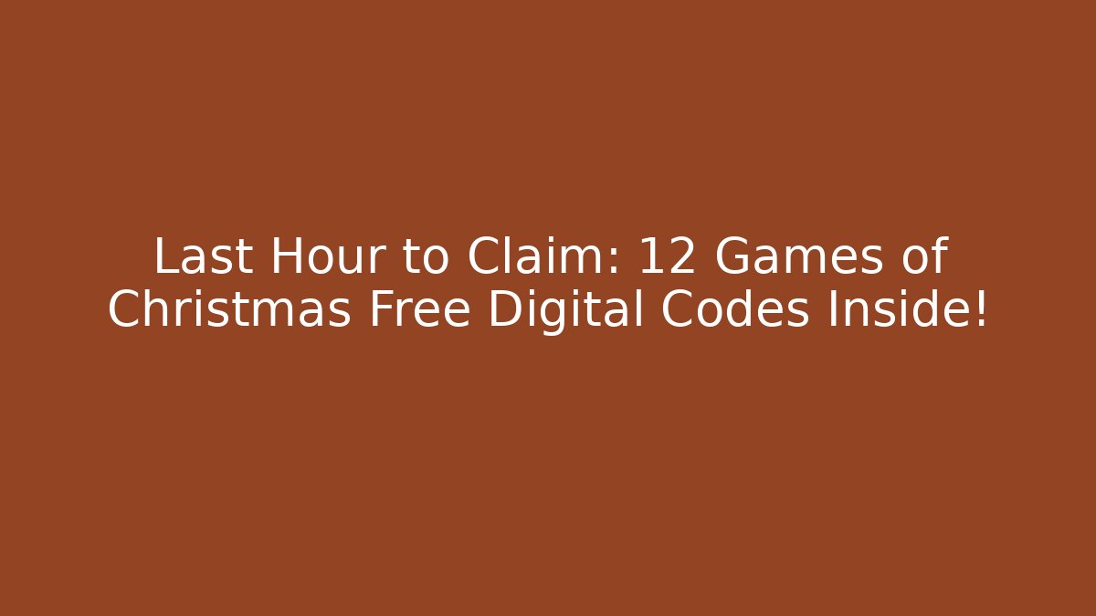 Last Hour to Claim: 12 Games of Christmas Free Digital Codes Inside!