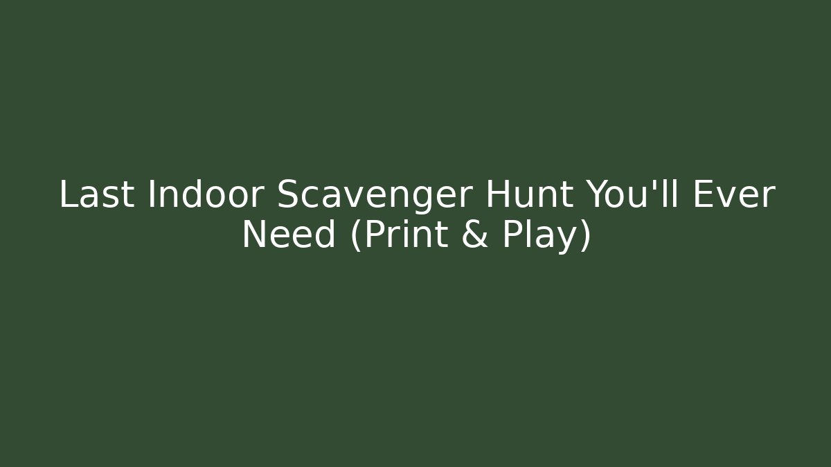 Last Indoor Scavenger Hunt You'll Ever Need (Print & Play) - Critter Realm