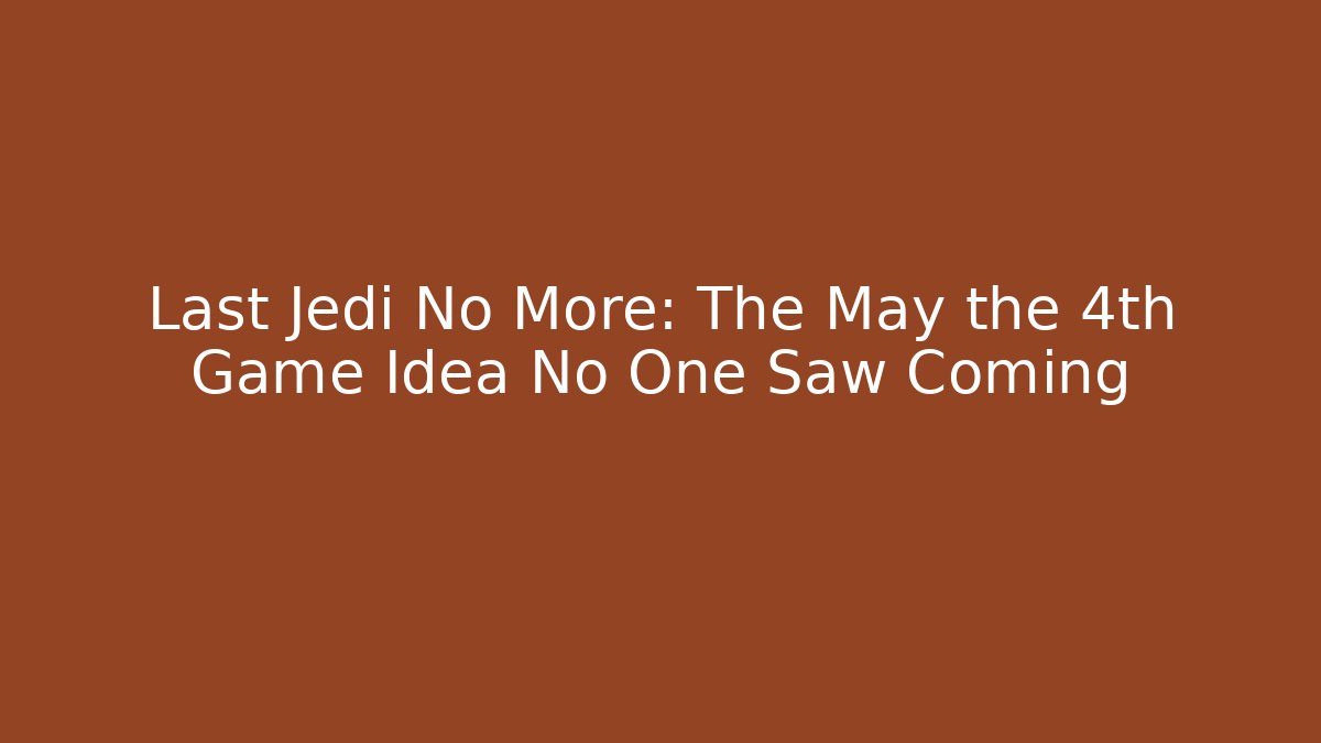 Last Jedi No More: The May the 4th Game Idea No One Saw Coming