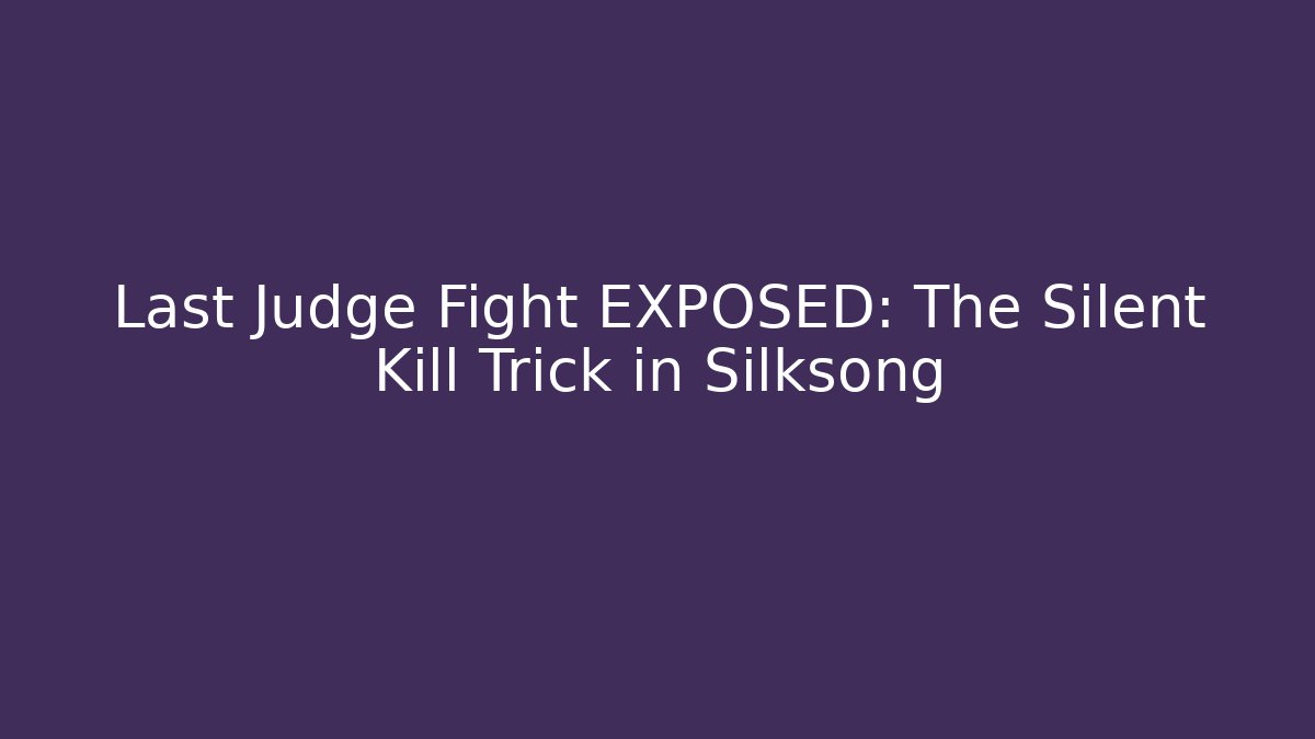 Last Judge Fight EXPOSED: The Silent Kill Trick in Silksong