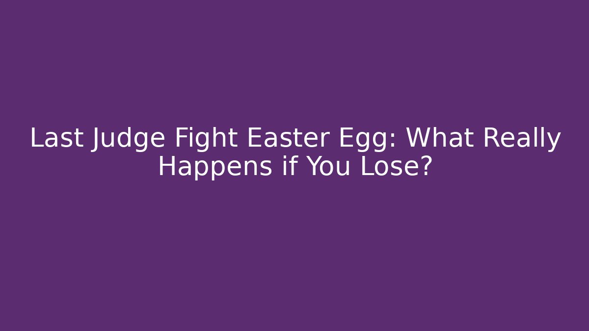 Last Judge Fight Easter Egg: What Really Happens if You Lose?