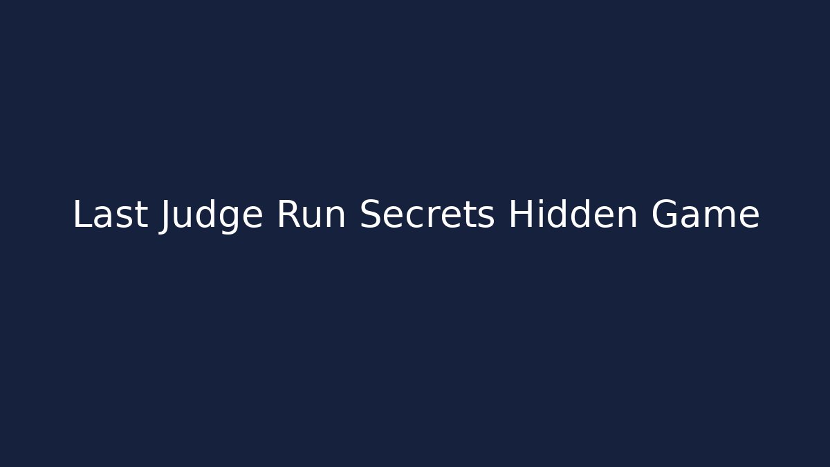 Last Judge Run Secrets Hidden Game