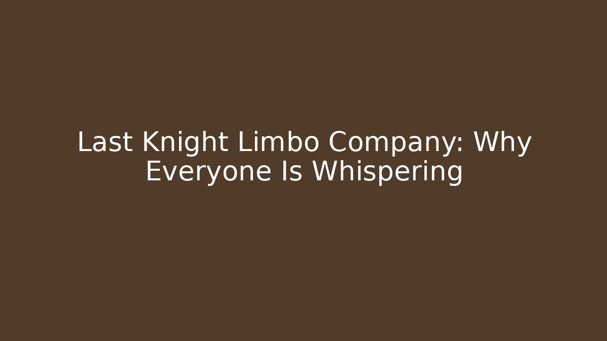 Last Knight Limbo Company: Why Everyone Is Whispering
