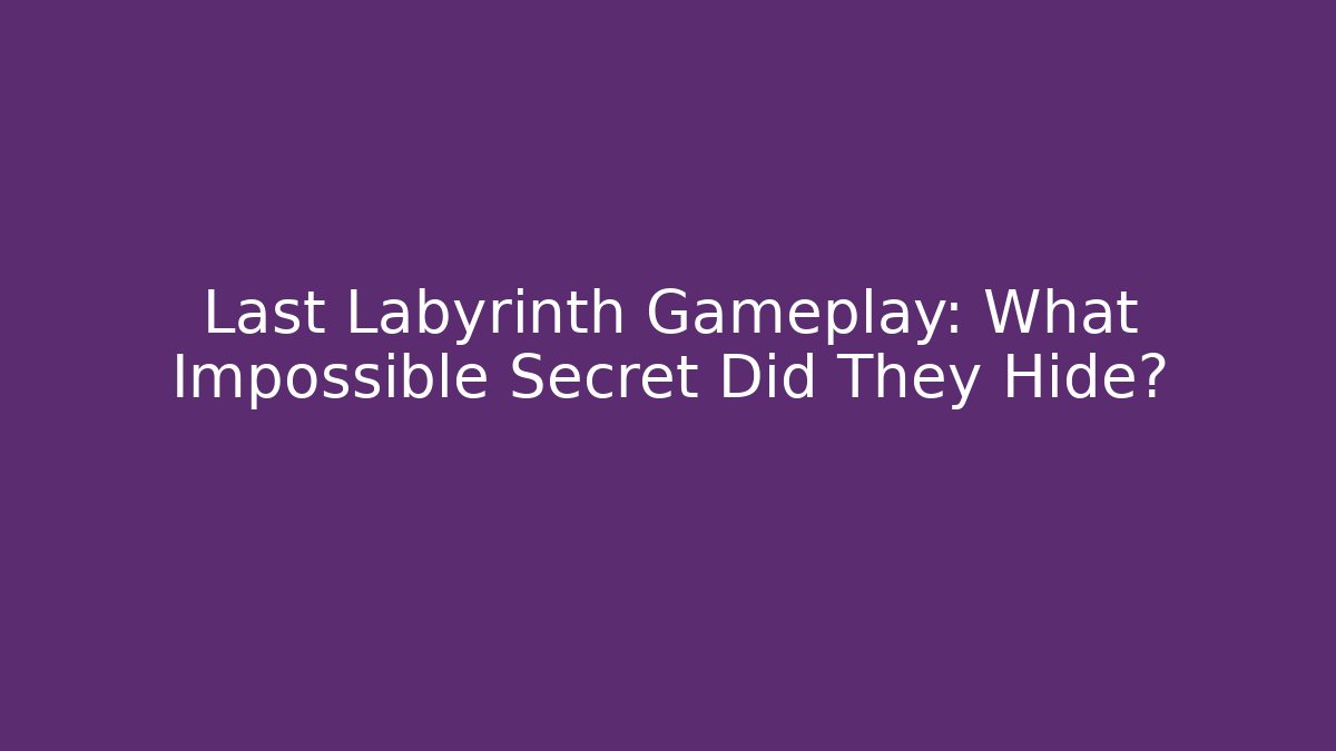 Last Labyrinth Gameplay: What Impossible Secret Did They Hide?