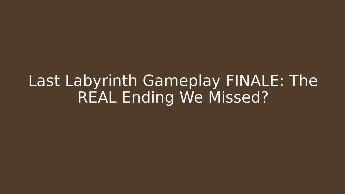 Last Labyrinth Gameplay FINALE: The REAL Ending We Missed?