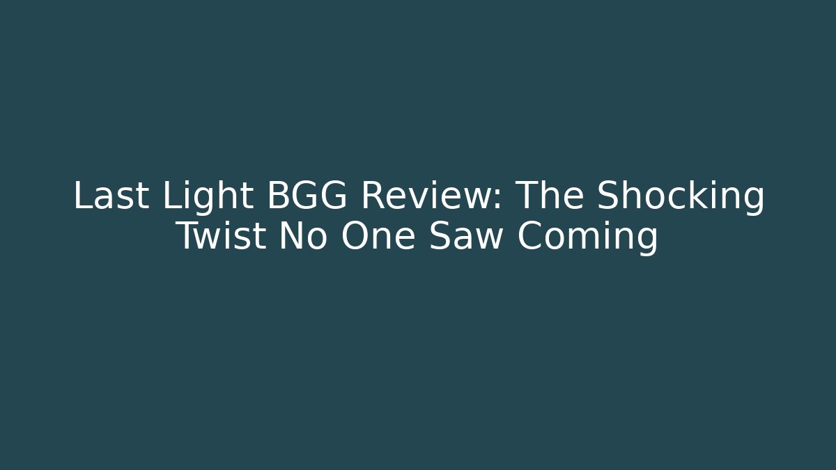 Last Light BGG Review: The Shocking Twist No One Saw Coming - Critter Realm