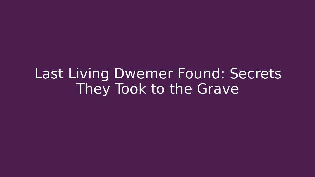 Last Living Dwemer Found: Secrets They Took to the Grave