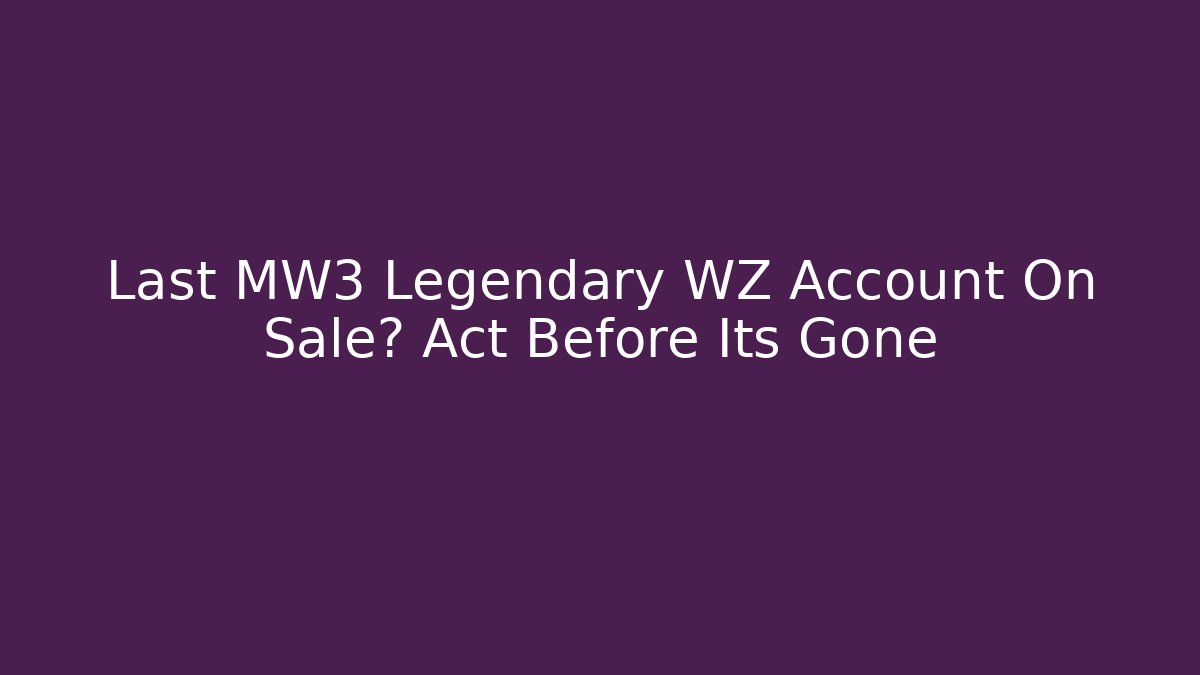 Last MW3 Legendary WZ Account On Sale? Act Before Its Gone