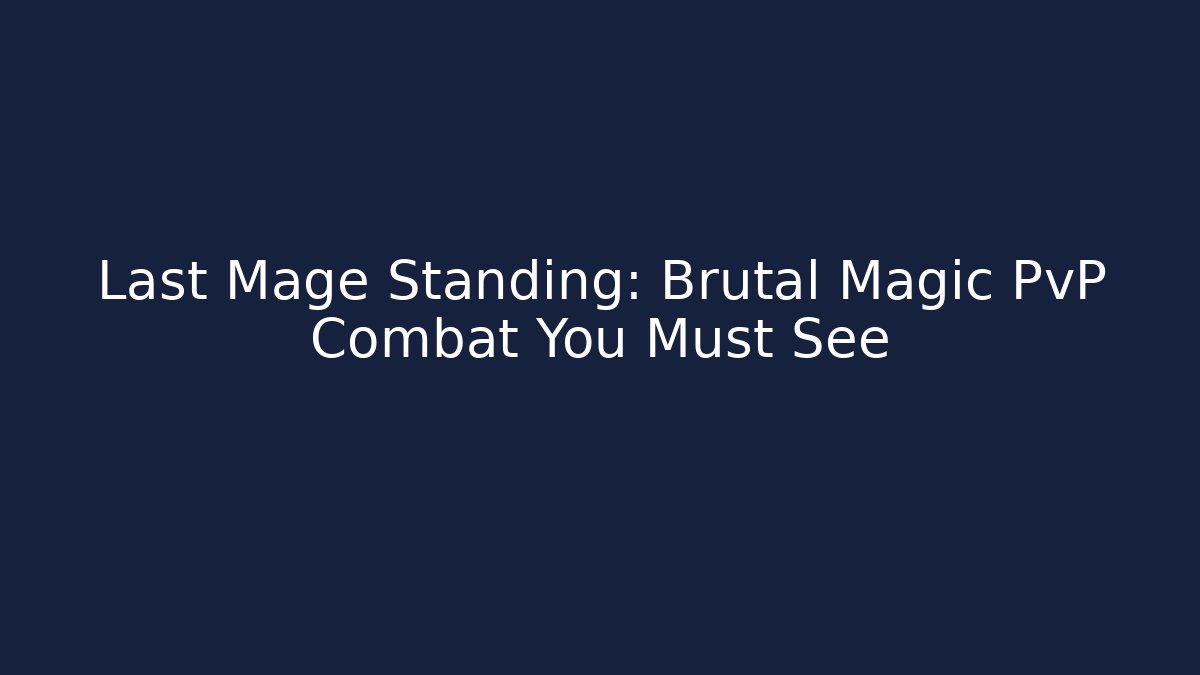 Last Mage Standing: Brutal Magic PvP Combat You Must See - Critter Realm