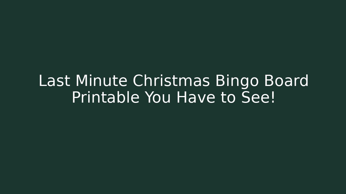 Last Minute Christmas Bingo Board Printable You Have to See!