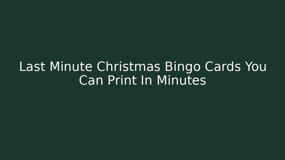 Last Minute Christmas Bingo Cards You Can Print In Minutes