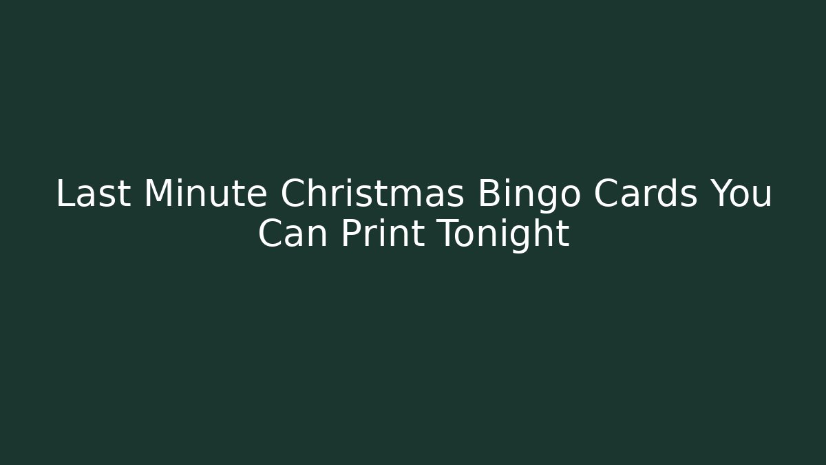 Last Minute Christmas Bingo Cards You Can Print Tonight