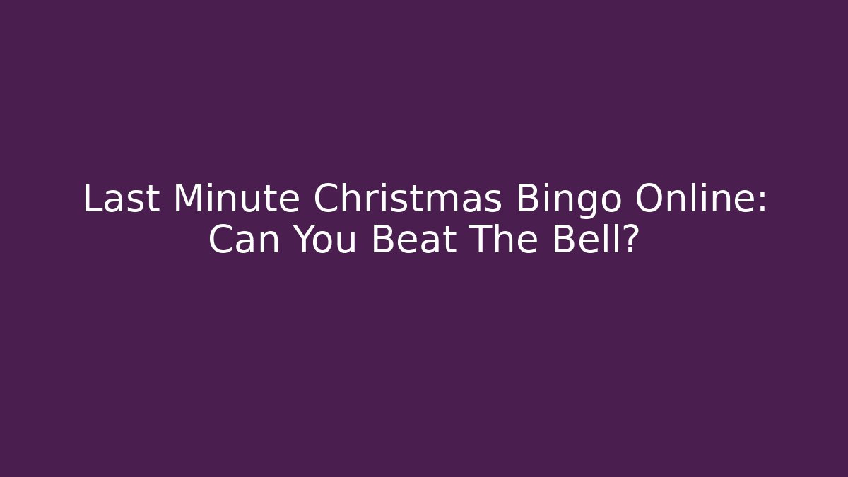 Last Minute Christmas Bingo Online: Can You Beat The Bell?