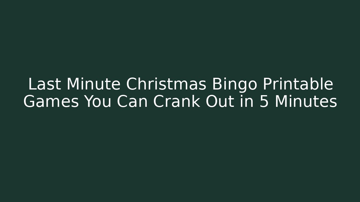 Last Minute Christmas Bingo Printable Games You Can Crank Out in 5 Minutes