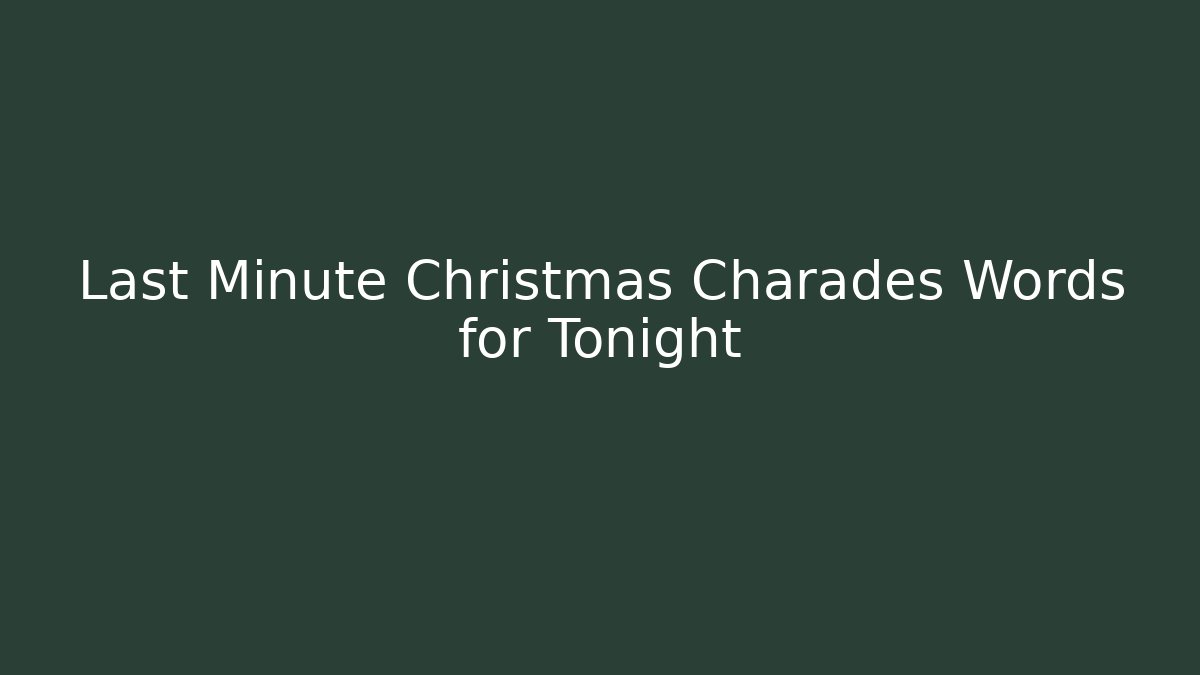 Last Minute Christmas Charades Words for Tonight