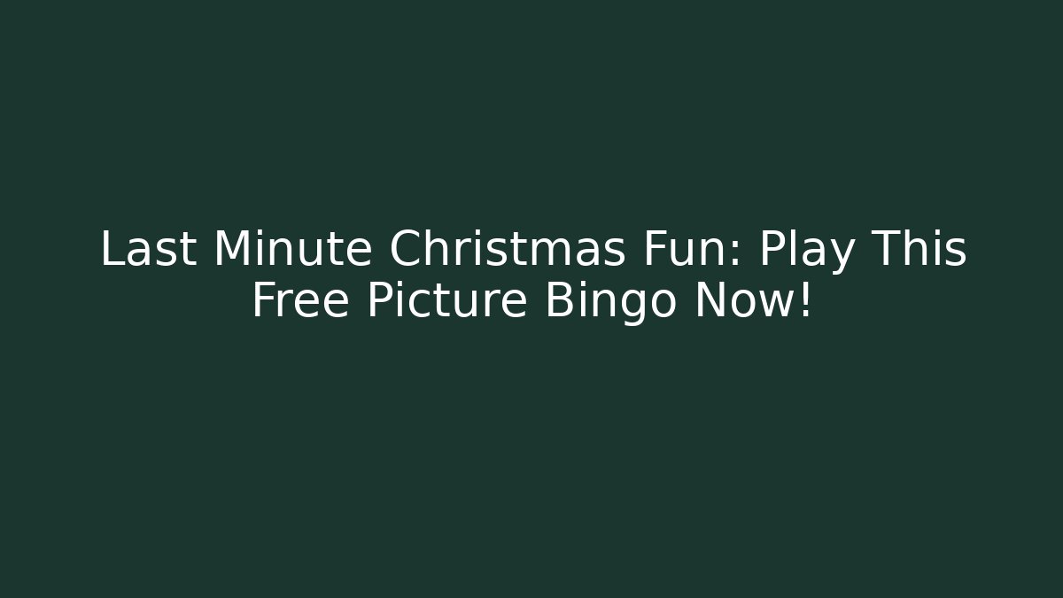 Last Minute Christmas Fun: Play This Free Picture Bingo Now!