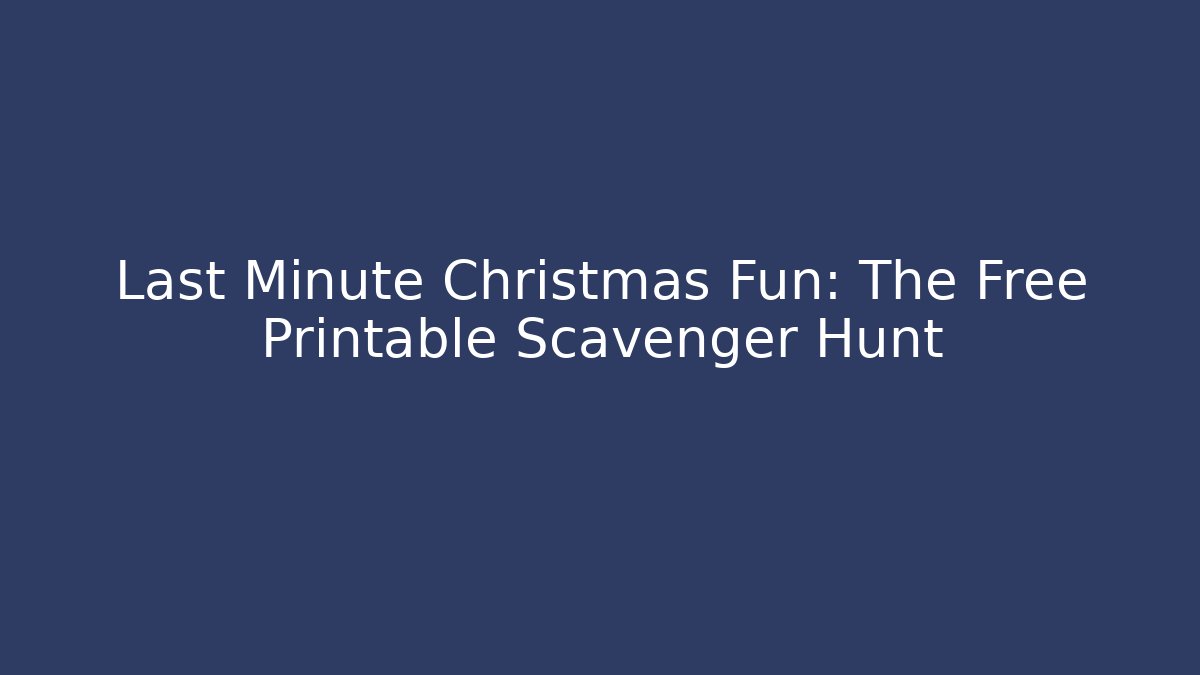 Last Minute Christmas Fun: The Free Printable Scavenger Hunt