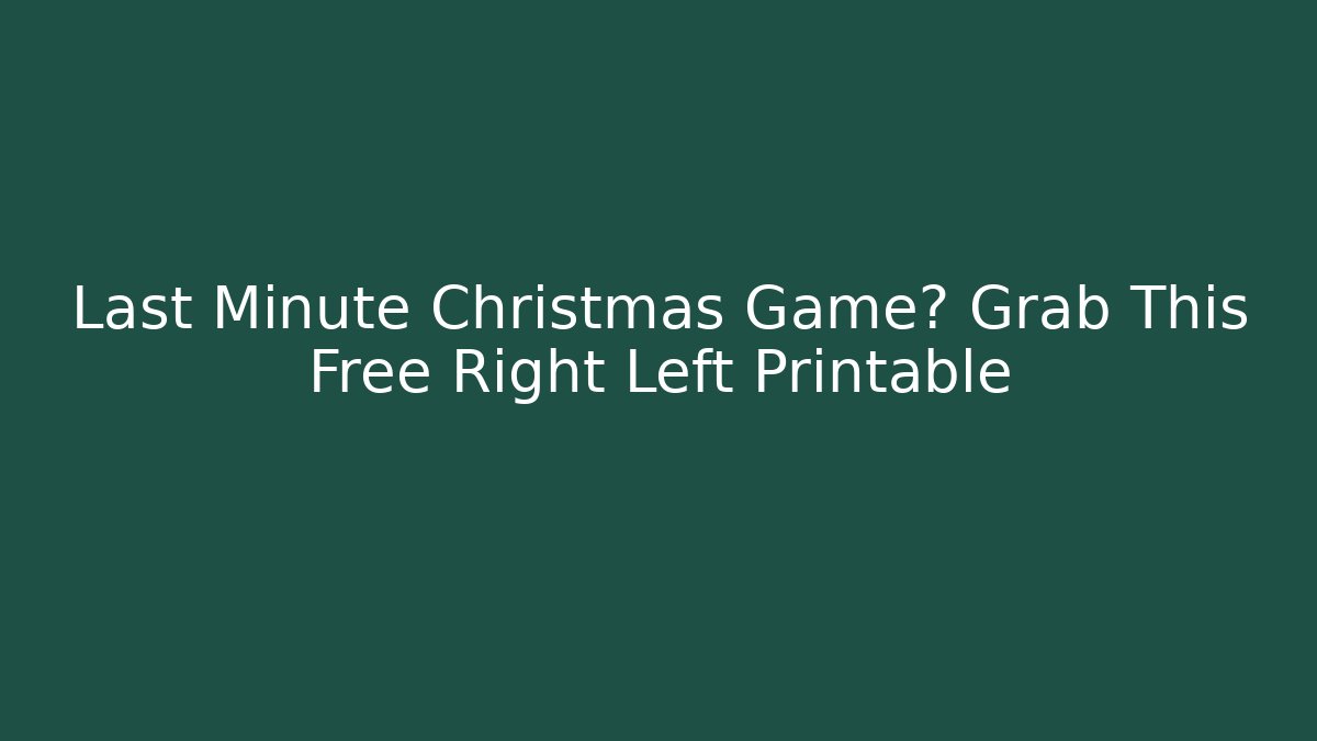 Last Minute Christmas Game? Grab This Free Right Left Printable
