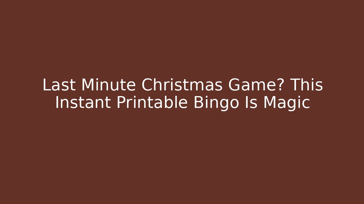 Last Minute Christmas Game? This Instant Printable Bingo Is Magic