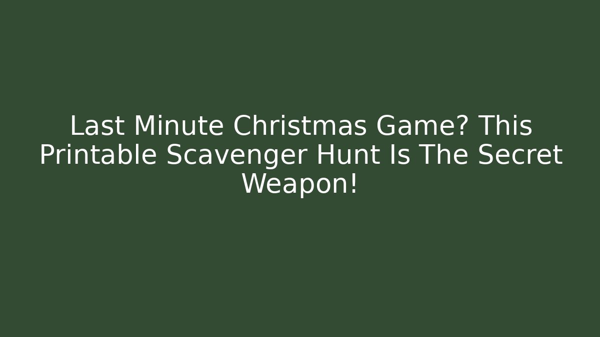 Last Minute Christmas Game? This Printable Scavenger Hunt Is The Secret Weapon! - Critter Realm