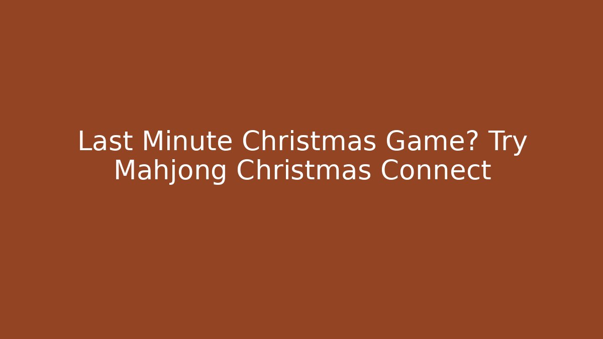 Last Minute Christmas Game? Try Mahjong Christmas Connect