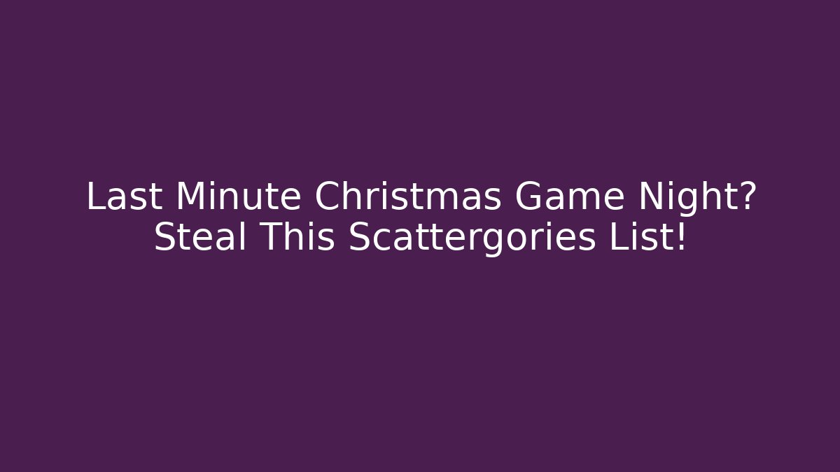 Last Minute Christmas Game Night? Steal This Scattergories List!