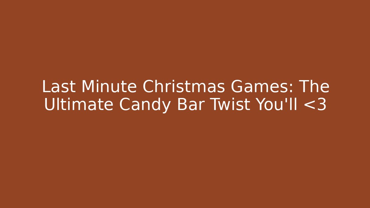 Last Minute Christmas Games: The Ultimate Candy Bar Twist You'll ❤️ - Critter Realm