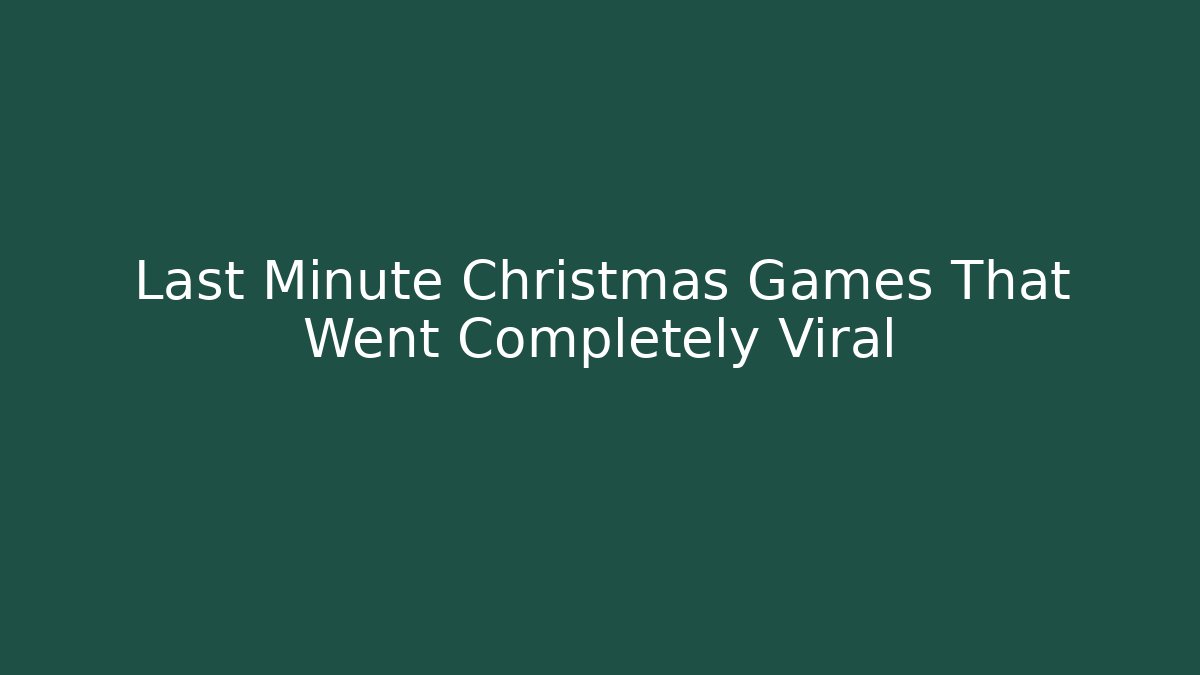 Last Minute Christmas Games That Went Completely Viral