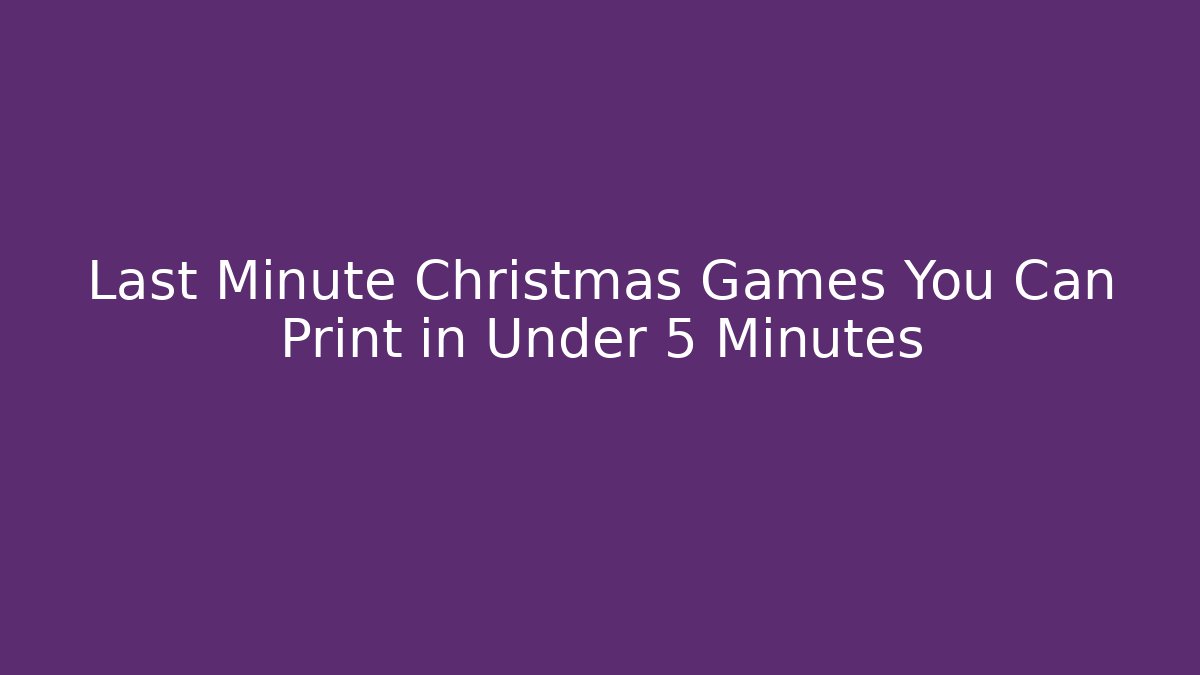 Last Minute Christmas Games You Can Print in Under 5 Minutes