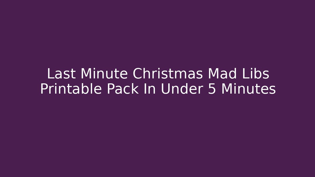 Last Minute Christmas Mad Libs Printable Pack In Under 5 Minutes