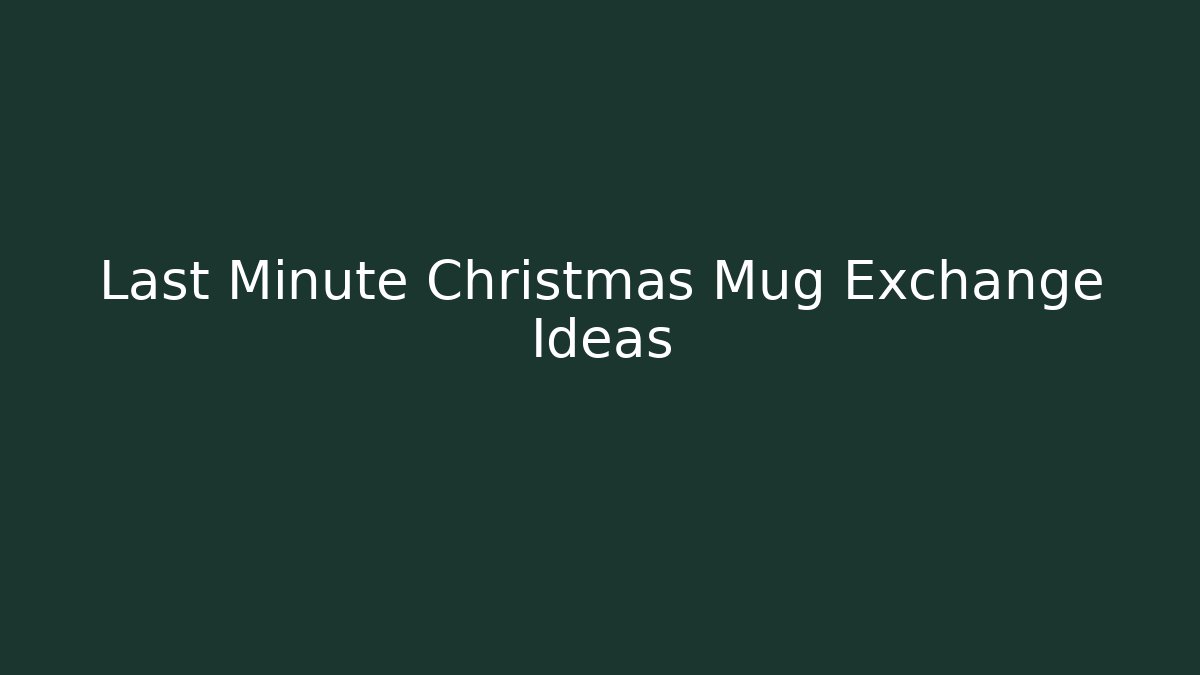 Last Minute Christmas Mug Exchange Ideas