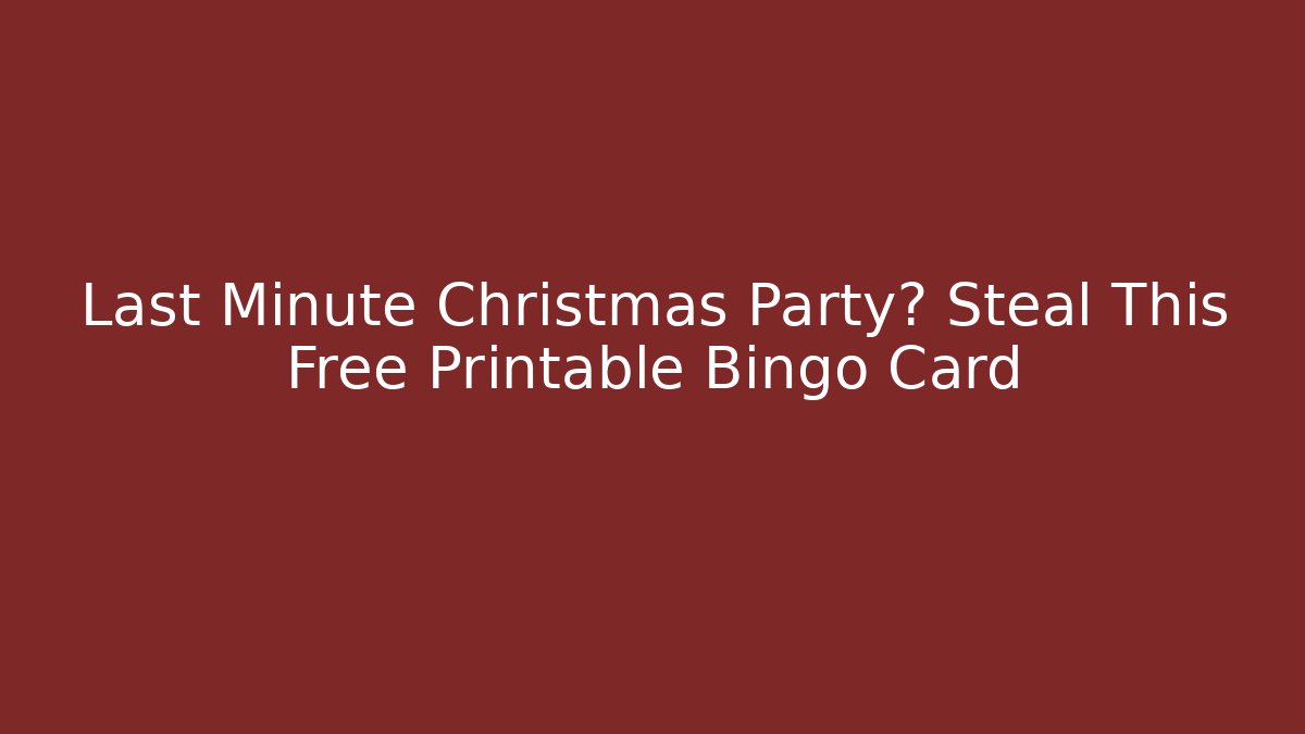 Last Minute Christmas Party? Steal This Free Printable Bingo Card