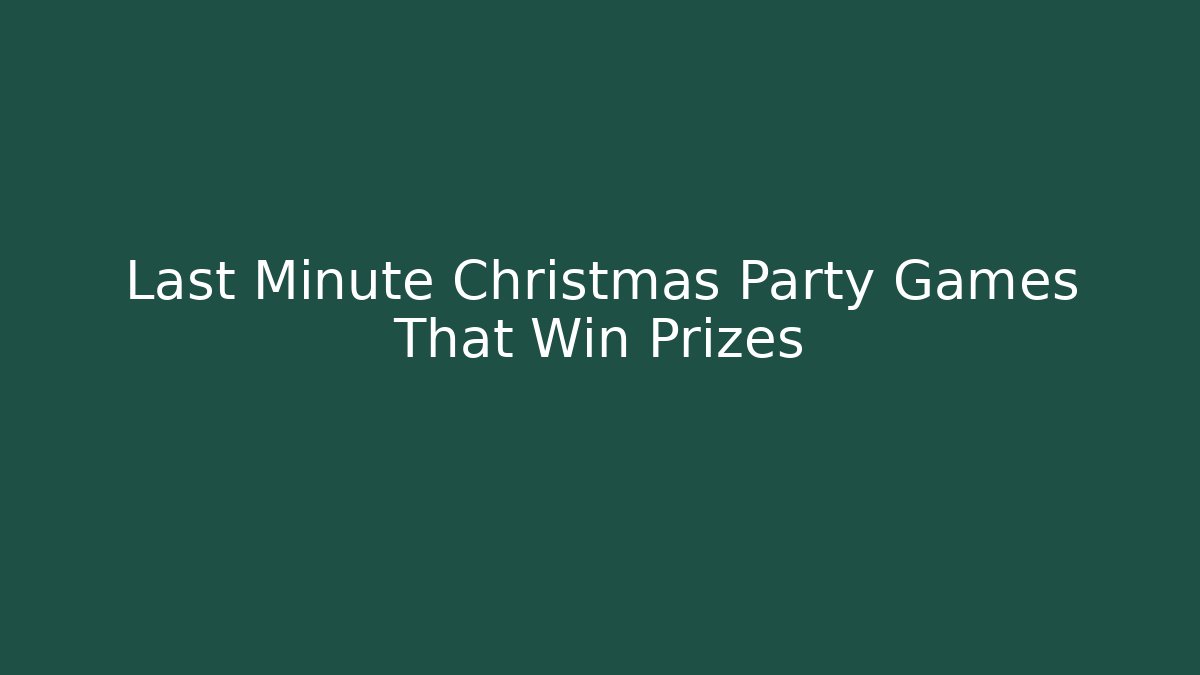 Last Minute Christmas Party Games That Win Prizes - Critter Realm