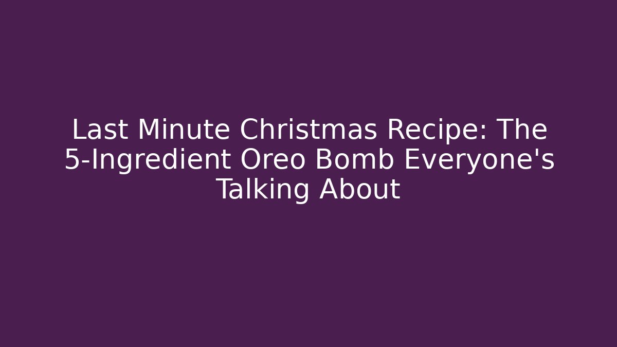 Last Minute Christmas Recipe: The 5-Ingredient Oreo Bomb Everyone’s Talking About